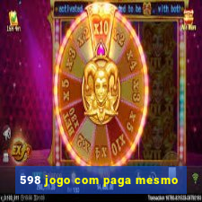 598 jogo com paga mesmo